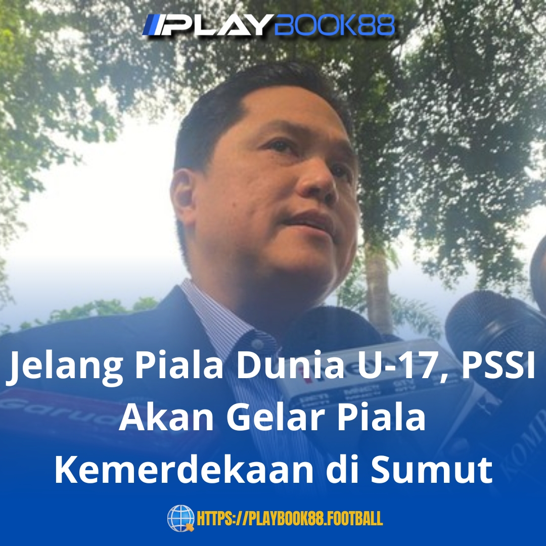 Jelang Piala Dunia U-17, PSSI Gelar Turnamen Piala Kemerdekaan di Sumatera Utara